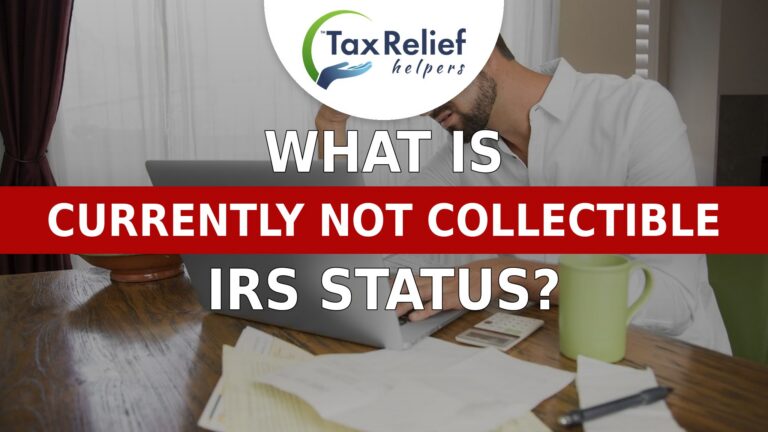 Currently Not Collectible IRS Status — Tax Relief Helpers